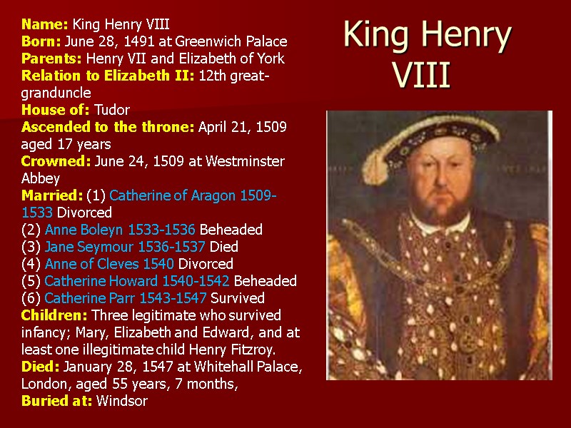 King Henry VIII  Name: King Henry VIII Born: June 28, 1491 at Greenwich